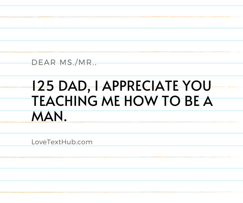 125 Dad, I appreciate you teaching me how to be a man.