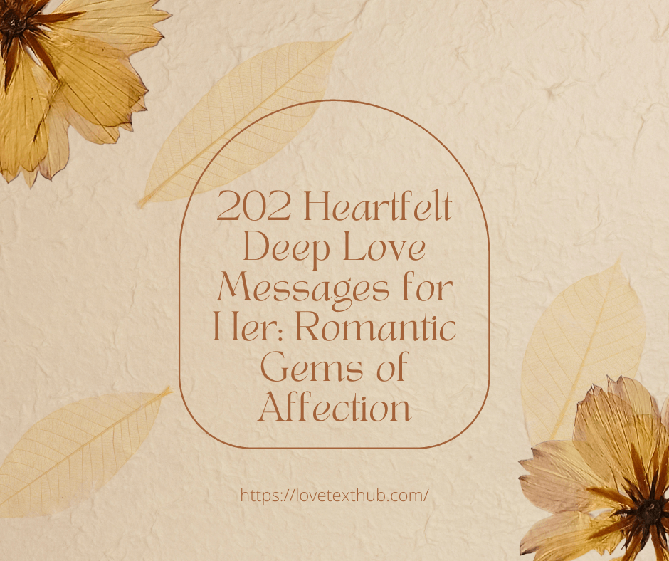 202 Heartfelt Deep Love Messages for Her: Romantic Gems of Affection