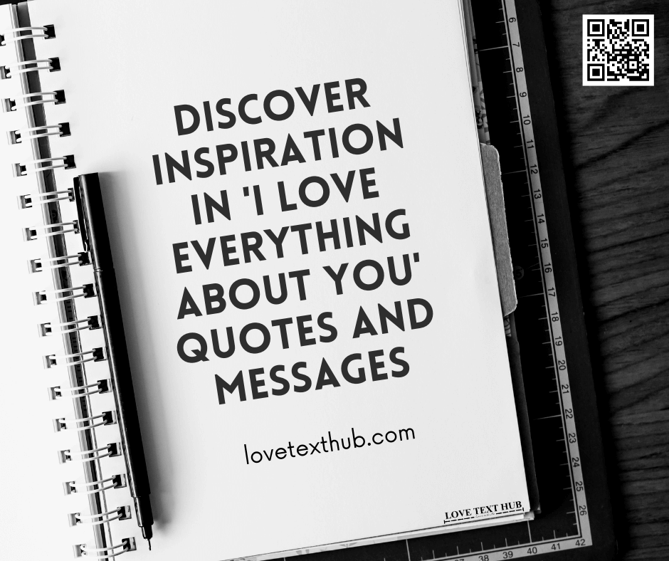 Discover Inspiration in 'I Love Everything About You' Quotes and Messages