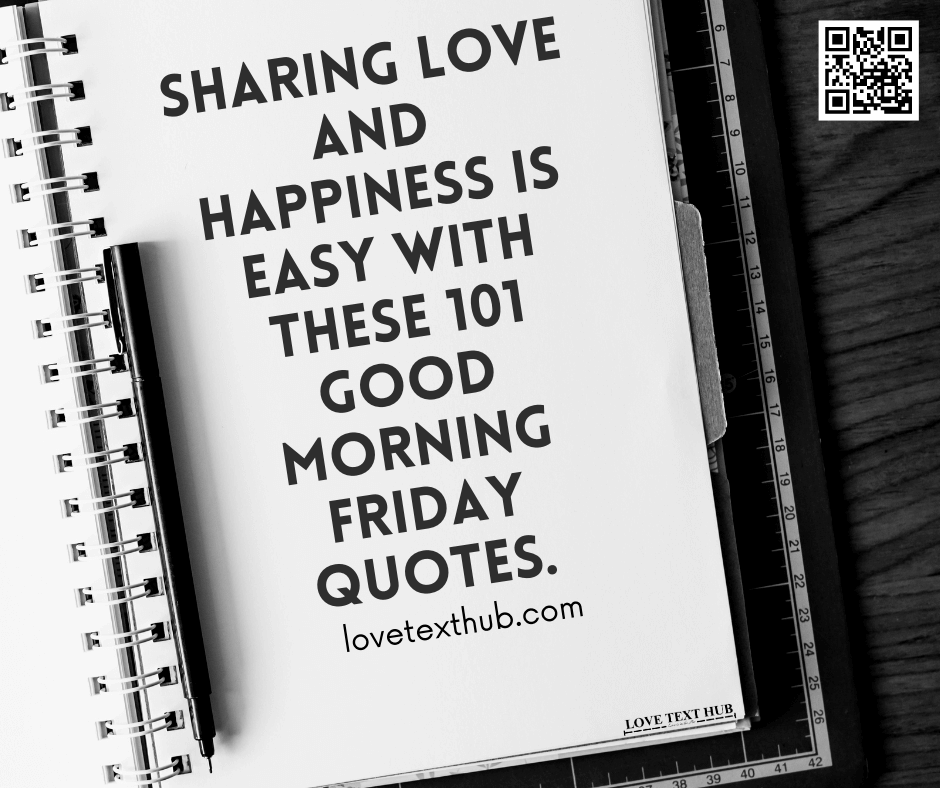 Sharing love and happiness is easy with these 101 good morning Friday quotes.