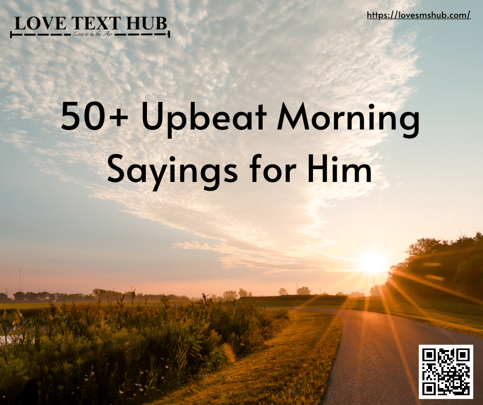 50+ Upbeat Morning Sayings for Him