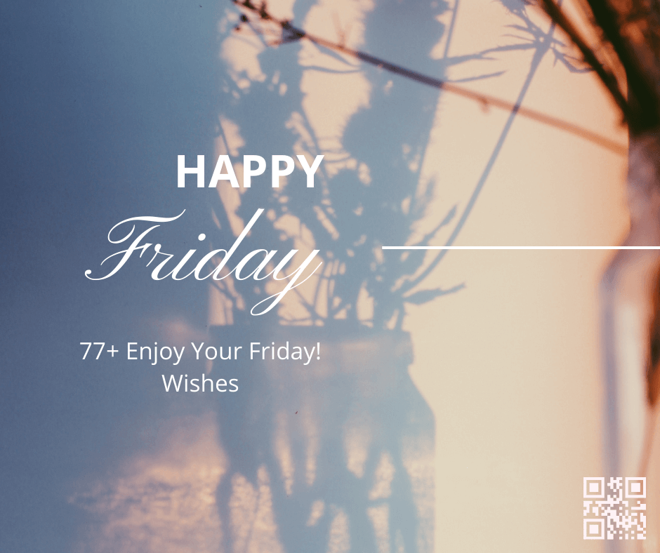 77+ Enjoy Your Friday! Wishes