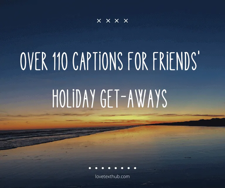 Over 110 Captions for Friends' Holiday Get-Aways